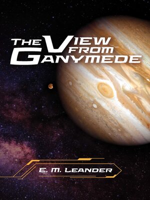 cover image of The View from Ganymede
